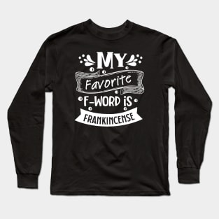 My Favorite F Word is Frankincense (White Print) Long Sleeve T-Shirt